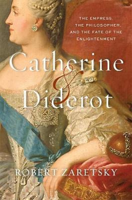 Catherine & Diderot : The Empress, The Philosopher, And T...