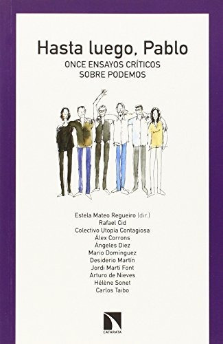 Hasta Luego Pablo Ensayos Críticos Sobre Podemos 2ª Ed, De Estela Mateo Regueiro. Editorial Catarata, Tapa Blanda En Español, 9999