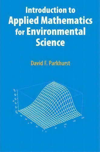 Introduction To Applied Mathematics For Environmental Science, De David F. Parkhurst. Editorial Springer Verlag New York Inc, Tapa Blanda En Inglés