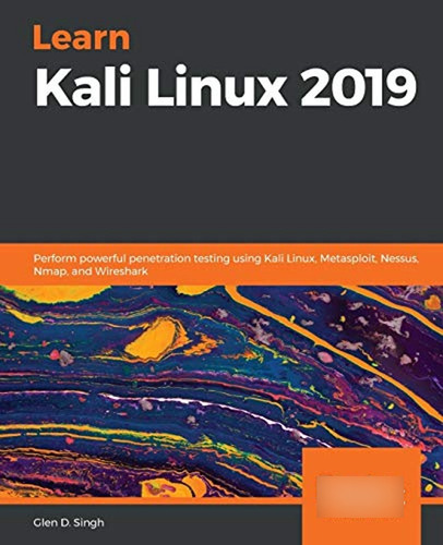 Learn Kali Linux 2019: Perform Powerful Penetration Testing 