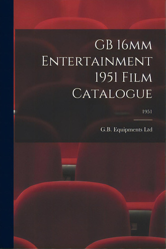 Gb 16mm Entertainment 1951 Film Catalogue; 1951, De G B Equipments Ltd. Editorial Hassell Street Pr, Tapa Blanda En Inglés