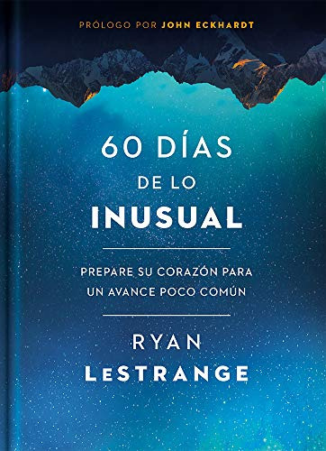 60 Dias De Lo Inusual: Prepare Su Corazon Para Un Avance Poc