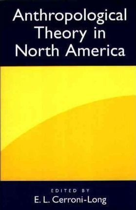 Anthropological Theory In North America - E. Liza Cerroni...