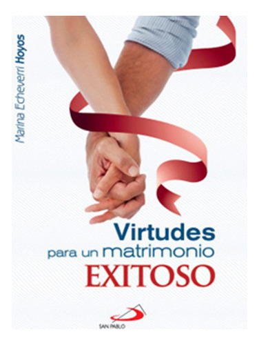 Virtudes Para Un Matrimonio Exitoso, De Echeverri Hoyos, Marina. Editorial San Pablo, Tapa Blanda En Español