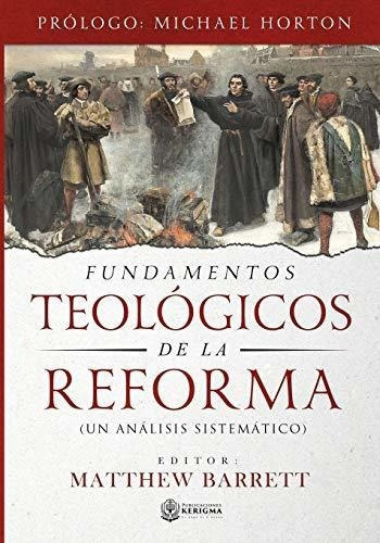 Fundamentos Teologicos De La Reforma Un Analisis..., De Barrett, Matt. Editorial Publicaciones Kerigma En Español