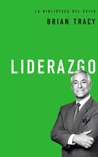 Liderazgo: La Biblioteca Del Éxito, De Brian Tracy. Editorial Grupo Nelson En Español