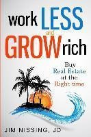 Work Less And Grow Rich : Buy Real Estate At The Right Ti...