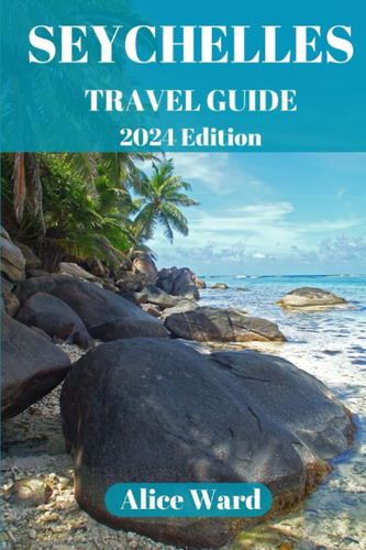 Libro: Seychelles Travel Guide 2024 Edition: Seychelles In