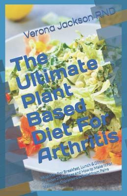 Libro The Ultimate Plant Based Diet For Arthritis : Meal ...