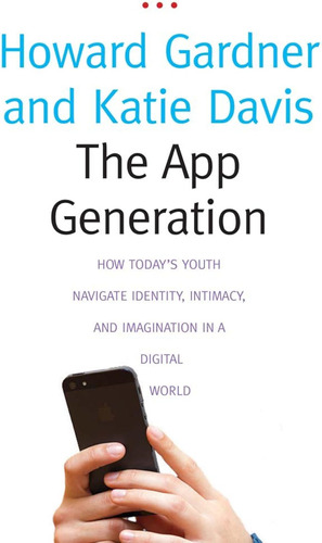 The App Generation: How Today's Youth Navigate Identity, Int