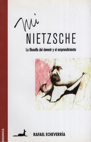 Mi Nietzsche: La Filosofia Del Devenir Y El Emprendimiento