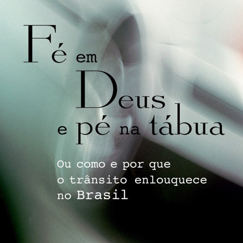 Livro Fé em Deus e pé na tábua Ou como e por que o trânsito enlouquece no Brasil de Roberto DaMatta Editora Rocco Capa Mole Em Português 2012