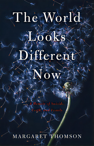 The World Looks Different Now: A Memoir Of Suicide, Faith, And Family, De Thomson, Margaret. Editorial She Writes Pr, Tapa Blanda En Inglés
