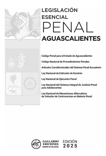 Legislación Esencial Penal De Aguascalientes 2025. Código Penal. Código Nacional De Procedimientos Penales. Leyes Complementarias En Materia Penal