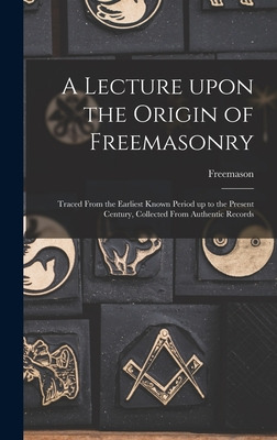 Libro A Lecture Upon The Origin Of Freemasonry [microform...