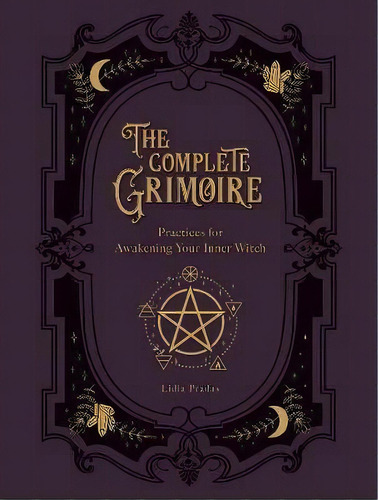 The Complete Grimoire : Magickal Practices And Spells For Awakening Your Inner Witch, De Lidia Pradas. Editorial Fair Winds Press, Tapa Blanda En Inglés