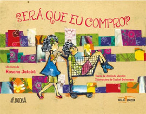 Será Que Eu Compro?, De Jatoba, Rosana / Jardim, Arminda. Editora Atelie Da Escrita, Capa Mole Em Português