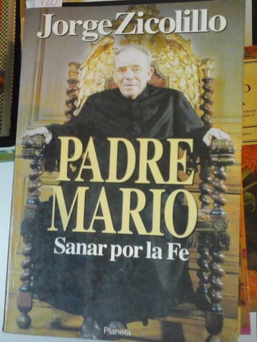 Padre Mario - Sanar Por La Fe - J. Zicolillo - Planeta- L278