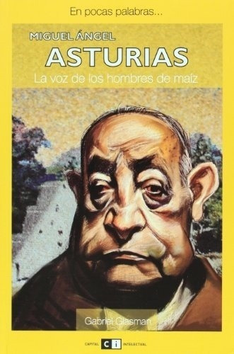 Miguel Angel Asturias. La Voz De Los Hombres De Maiz, de Glasman Gabriel. Editorial Ci Capital Intelectual en español