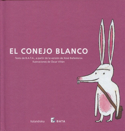 El Conejo Blanco / B. A. T. A. (t.d), De Xose Ballesteros. Editorial Kalandraka, Tapa Pasta Dura En Español, 2004