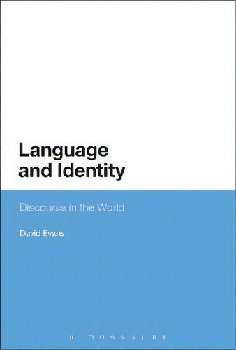 Language And Identity : Discourse In The World, De David Evans. Editorial Bloomsbury Publishing Plc, Tapa Blanda En Inglés