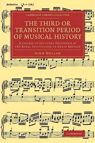 The Third Or Transition Period Of Musical History : A Course Of Lectures Delivered At The Royal I..., De John Hullah. En Inglés