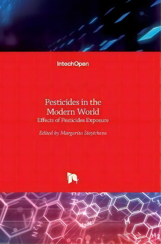 Pesticides In The Modern World : Effects Of Pesticides Exposure, De Margarita Stoytcheva. Editorial In Tech, Tapa Dura En Inglés