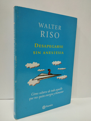 Desapegarse Sin Anestesia - Walter Riso