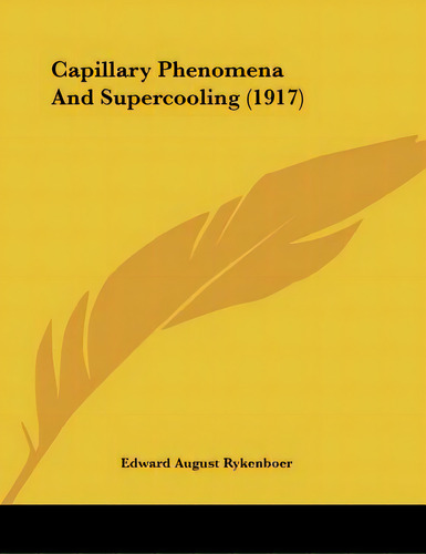 Capillary Phenomena And Supercooling (1917), De Rykenboer, Edward August. Editorial Kessinger Pub Llc, Tapa Blanda En Inglés