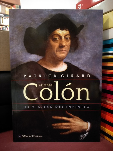 Cristobal Colón. El Viajero Del Infinito - Patrick Girard