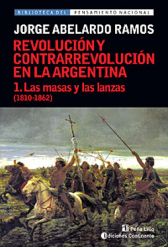 Las Masas Y Las Lanzas T.1 (1810-1862). Revolucion Y Contra