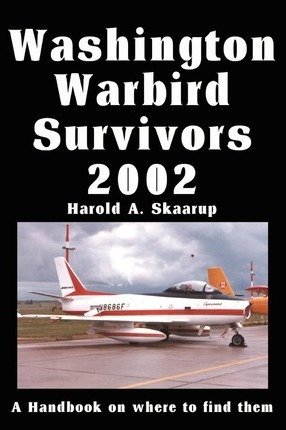 Libro Washington Warbird Survivors 2002 - Harold A Skaarup