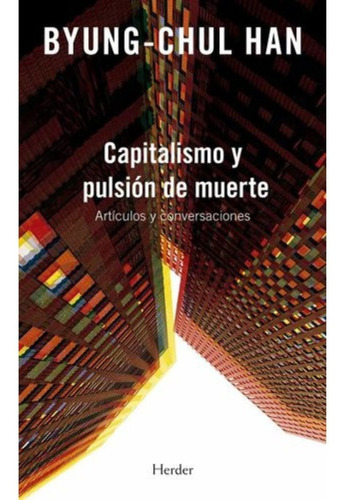 Capitalismo Y Pulsión De Muerte - Byung-chul Han