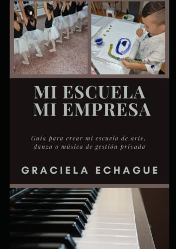 Mi Escuela Mi Empresa: Guia Para Crear Tu Escuela De Danza A