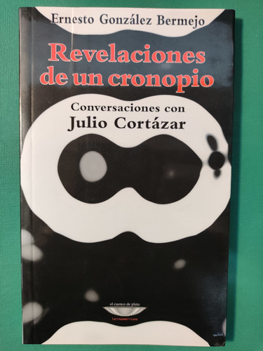 Revelaciones De Un Cronopio. Ernesto González Bermejo. Ed. C