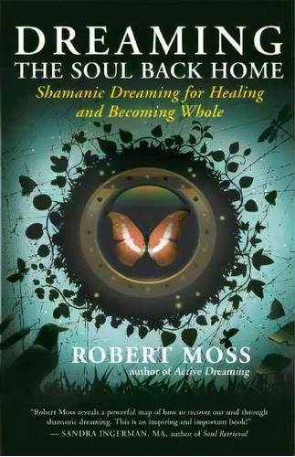 Dreaming The Soul Back Home : Shamanic Dreaming For Healing And Becoming Whole, De Robert Moss. Editorial New World Library, Tapa Blanda En Inglés