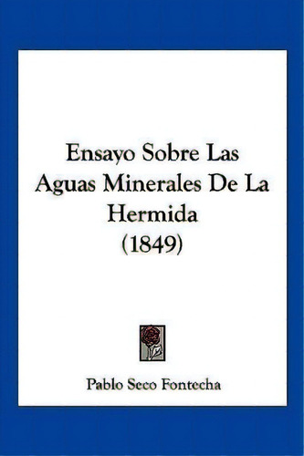 Ensayo Sobre Las Aguas Minerales De La Hermida (1849), De Pablo Seco Fontecha. Editorial Kessinger Publishing, Tapa Blanda En Español