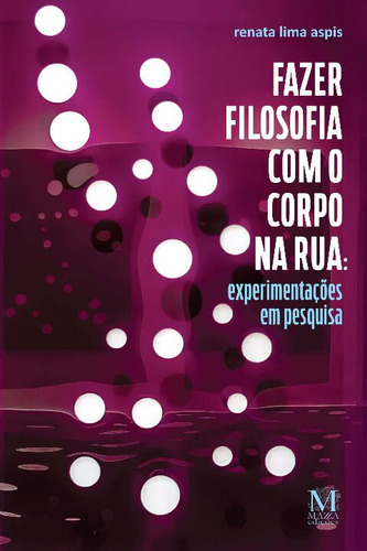 Libro Fazer Filosofia Com O Corpo Na Rua De Aspis, Renata Li