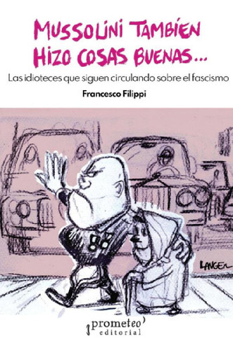 Libro - Mussolini Tambien Hizo Cosas Buenas - Francesco Fil