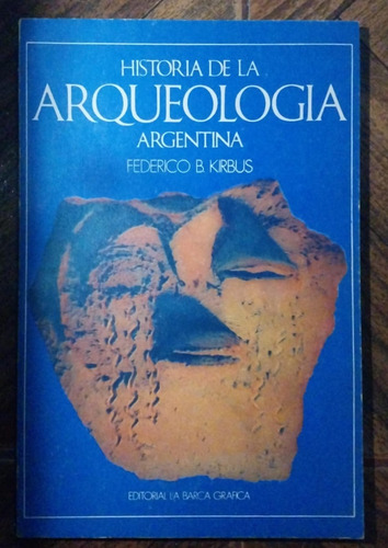 Historia De La Arqueología Argentina - Federico Kirbus