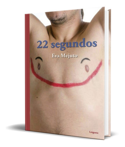 22 Segundos, De Eva Mejuto. Editorial Loguez Ediciones, Tapa Dura En Español, 2019