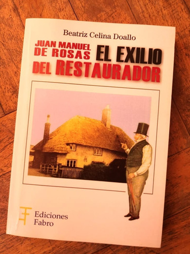 Imagen 1 de 3 de Juan Manuel De Rosas. El Exilio Del Restaurador - Ed. Fabro