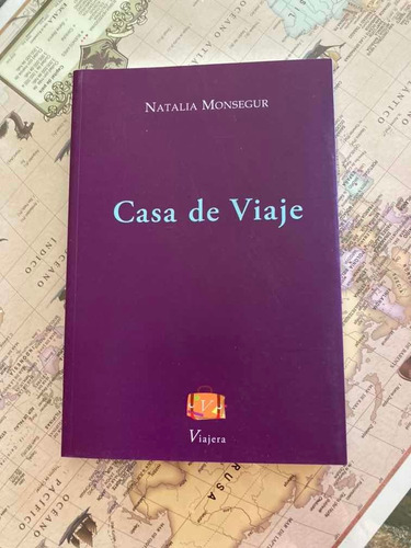 Libro Casa De Viaje De Natalia Monsegur Viajera Editorial