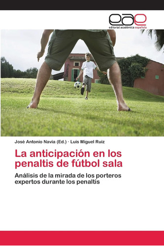 Libro: La Anticipación En Los Penaltis De Fútbol Sala: De La