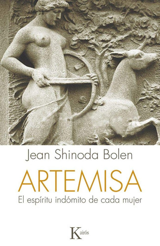 Artemisa: El espíritu indómito de cada mujer, de Shinoda Bolen, Jean. Editorial Kairos, tapa blanda en español, 2015