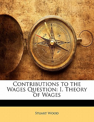 Libro Contributions To The Wages Question: I. Theory Of W...