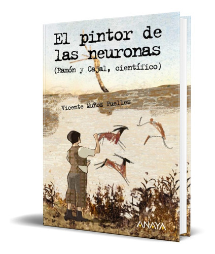 El Pintor De Las Neuronas, De V. Muñoz Puelles. Editorial Anaya, Tapa Dura En Español, 2006