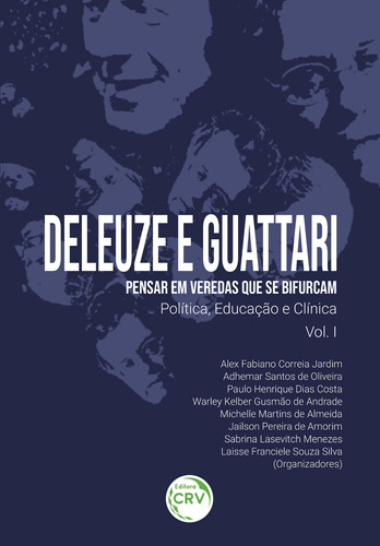 Deleuze e Guattari – pensar em veredas que se bifurcam: política, educação e clínica volume i, de Jardim, Alex Fabiano Correia. Editora CRV LTDA ME, capa mole em português, 2022