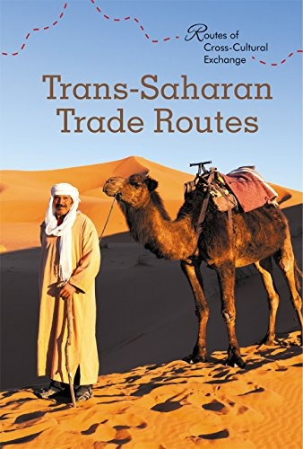 Transsaharan Trade Routes (routes Of Crosscultural Exchange)