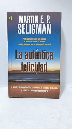 La Auténtica Felicidad - Martín Seligman - Nueva Psicología 